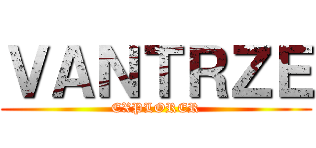 ＶＡＮＴＲＺＥ (EXPLORER)