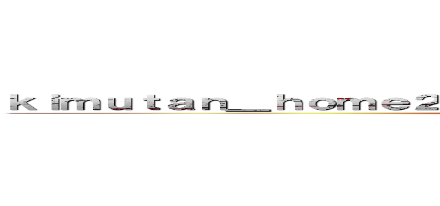 ｋｉｍｕｔａｎ＿ｈｏｍｅ２０１６，ＨｏｍｅＰａｇｅ Ｗｅｂｓｉｔｅ♬ (By,きむたん)
