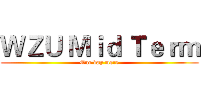 ＷＺＵ Ｍｉｄ Ｔｅｒｍ (One day more)