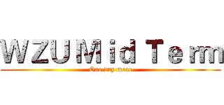 ＷＺＵ Ｍｉｄ Ｔｅｒｍ (One day more)