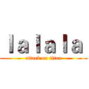 ｌａｌａｌａ  (attack on titan)