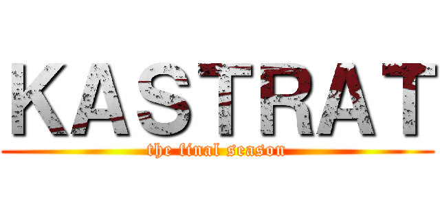 ＫＡＳＴＲＡＴ (the final season)