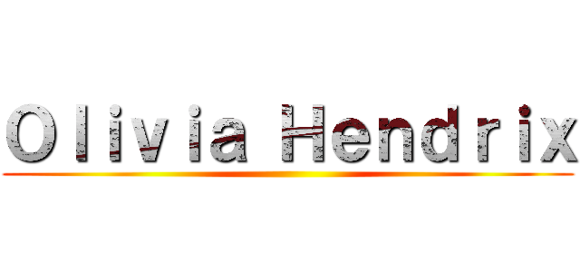 Ｏｌｉｖｉａ Ｈｅｎｄｒｉｘ ()