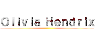 Ｏｌｉｖｉａ Ｈｅｎｄｒｉｘ ()
