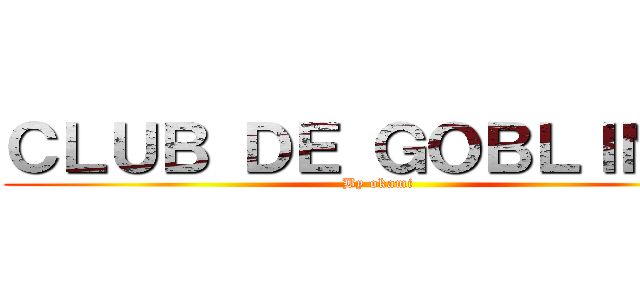 ＣＬＵＢ ＤＥ ＧＯＢＬＩＮ    (By okami )