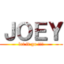 ＪＯＥＹ (let it go !!!)