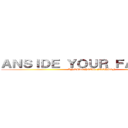 ＡＮＳＩＤＥ ＹＯＵＲ ＦＡＳＨＩＯＮ (ANSIDE YOUR FASHION)