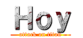 Ｈｏｙ (attack on titan)