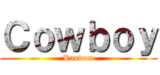 Ｃｏｗｂｏｙ (Random)