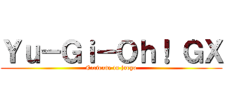 Ｙｕ－Ｇｉ－Ｏｈ！ ＧＸ (Enciende tu juego)
