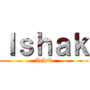 Ｉｓｈａｋ (Ishak)