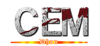 ＣＥＭ (Dhan)