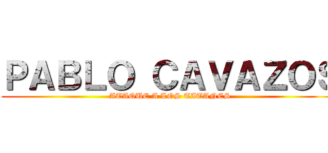 ＰＡＢＬＯ ＣＡＶＡＺＯＳ (ATAQUE A LOS TITANES)