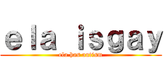 ｅｌａ ｉｓｇａｙ (ela has autism)