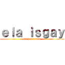 ｅｌａ ｉｓｇａｙ (ela has autism)