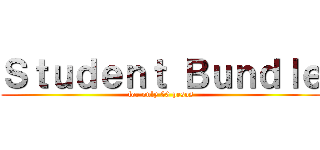 Ｓｔｕｄｅｎｔ Ｂｕｎｄｌｅ (for only 50 pesos)