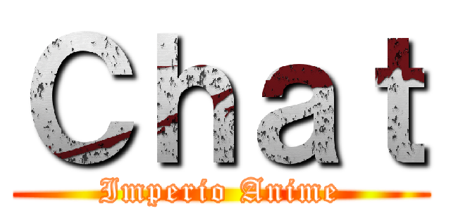 Ｃｈａｔ (Imperio Anime)