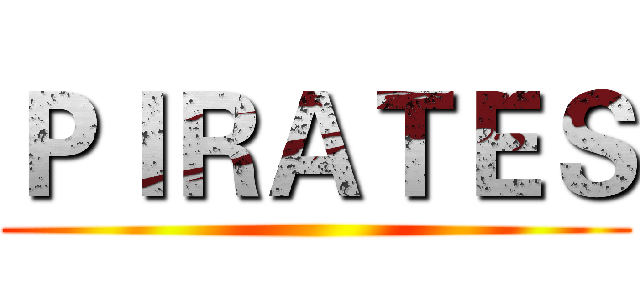 ＰＩＲＡＴＥＳ ()