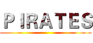 ＰＩＲＡＴＥＳ ()