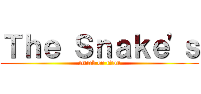 Ｔｈｅ Ｓｎａｋｅ\'ｓ (attack on titan)