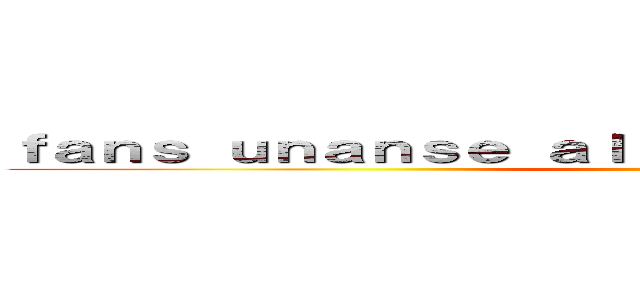 ｆａｎｓ ｕｎａｎｓｅ ａｌ  ａｔｔａｃｋ ｏｎ ｔｉｔａｎ ()