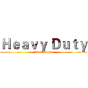 Ｈｅａｖｙ Ｄｕｔｙ (Anti-Metal)