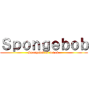 Ｓｐｏｎｇｅｂｏｂ (Spongebob is not ok )