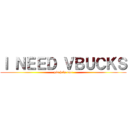 Ｉ ＮＥＥＤ ＶＢＵＣＫＳ (pls help me!)