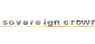 ｓｏｖｅｒｅｉｇｎ ｃｒｏｗｎ ｏｏｏ      ()