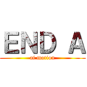 ＥＮＤ Ａ (ai motion)