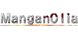 Ｍａｎｇａｎ０ｌｉａ (attack on titan)