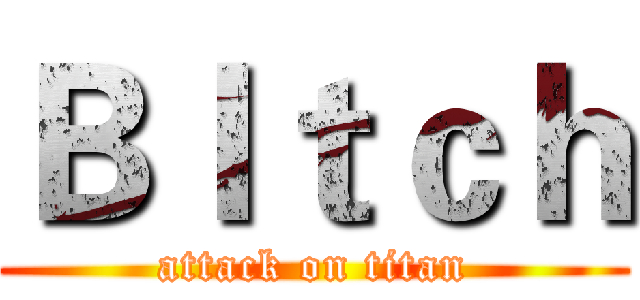 ＢＩｔｃｈ (attack on titan)