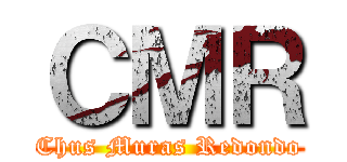 ＣＭＲ (Chus Muras Redondo)