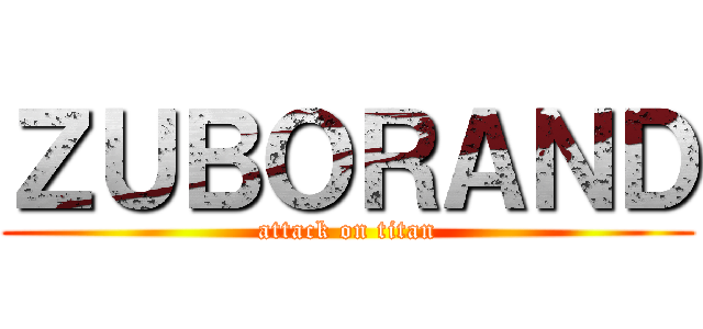 ＺＵＢＯＲＡＮＤ (attack on titan)