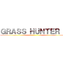 ＧＲＡＳＳ ＨＵＮＴＥＲ Ｇ ()