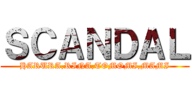 ＳＣＡＮＤＡＬ (HARURA,RINA,TOMOMI,MAMI)