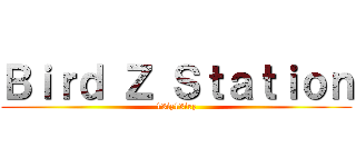Ｂｉｒｄ Ｚ Ｓｔａｔｉｏｎ (13iz13irz)