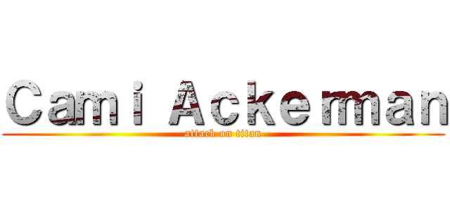 Ｃａｍｉ Ａｃｋｅｒｍａｎ (attack on titan)