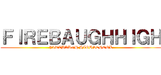 ＦＩＲＥＢＡＵＧＨＨＩＧＨ (FIREBAUGH HIGHSCHOOL)