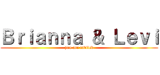 Ｂｒｉａｎｎａ ＆ Ｌｅｖｉ (you are invited)