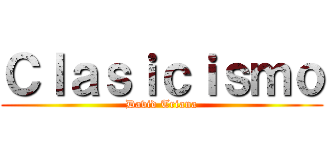 Ｃｌａｓｉｃｉｓｍｏ (David Triana)
