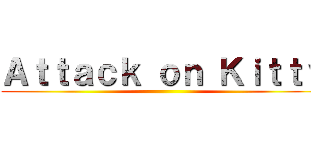 Ａｔｔａｃｋ ｏｎ Ｋｉｔｔｙ ()