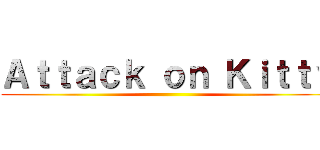 Ａｔｔａｃｋ ｏｎ Ｋｉｔｔｙ ()
