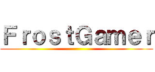 ＦｒｏｓｔＧａｍｅｒ ()