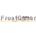 ＦｒｏｓｔＧａｍｅｒ ()