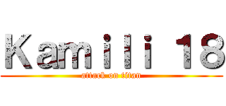 Ｋａｍｉｌｉ １８ (attack on titan)