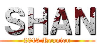 ＳＨＡＮ (2015 Reunion)