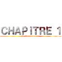 ＣＨＡＰＩＴＲＥ １ (Le Commencement)