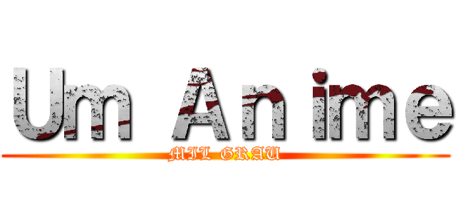 Ｕｍ Ａｎｉｍｅ (MIL GRAU)