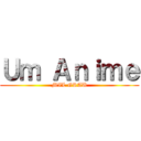 Ｕｍ Ａｎｉｍｅ (MIL GRAU)